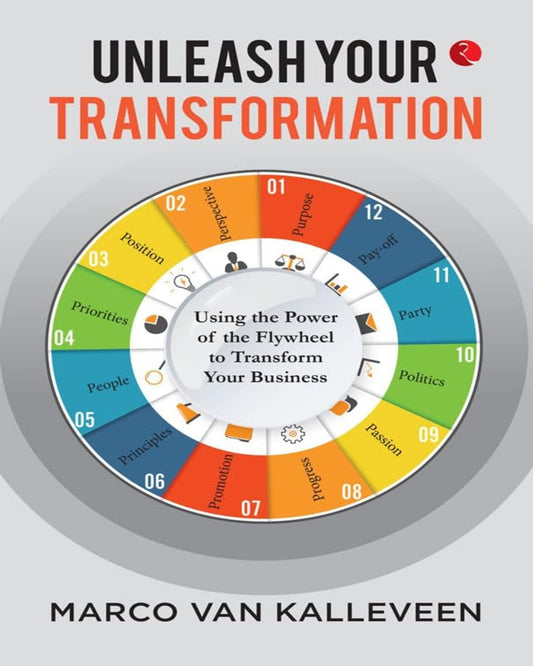 Unleash Your Transformation Using The Power Of The Flywheel To Transform Your Business by Marco van Kalleveen [Paperback]