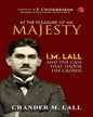 At The Pleasure Of His Majesty: I.m. Lall And The Case That Shook The Crown by Chander M. Lall  [Paperback]