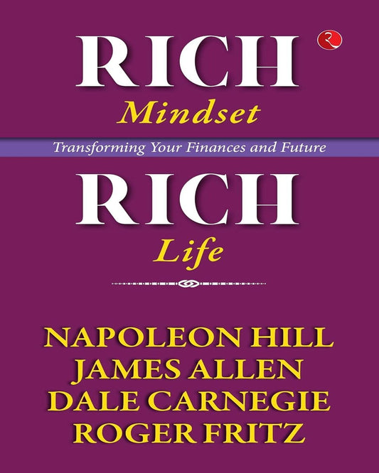 Rich Mindset, Rich Life: Transforming Your Finances And Future by Napoleon Hill , Dale Carnegie, James Allen and Roger Fritz [Paperback]