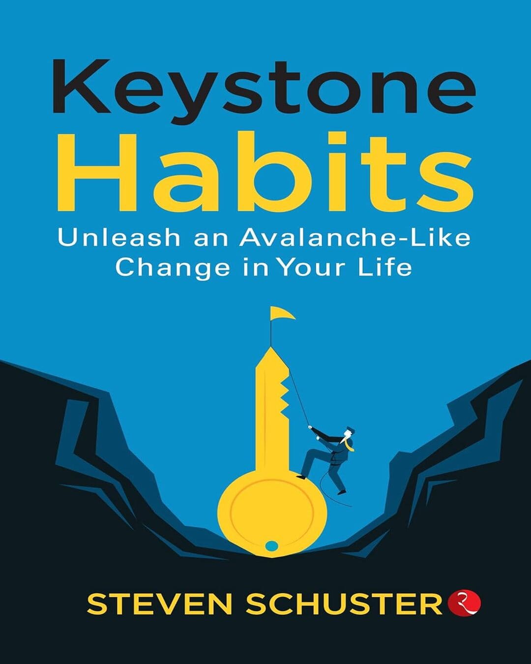Keystone Habits Unleash An Avalanche-like Change In Your Life by Steven Schuster [Paperback]