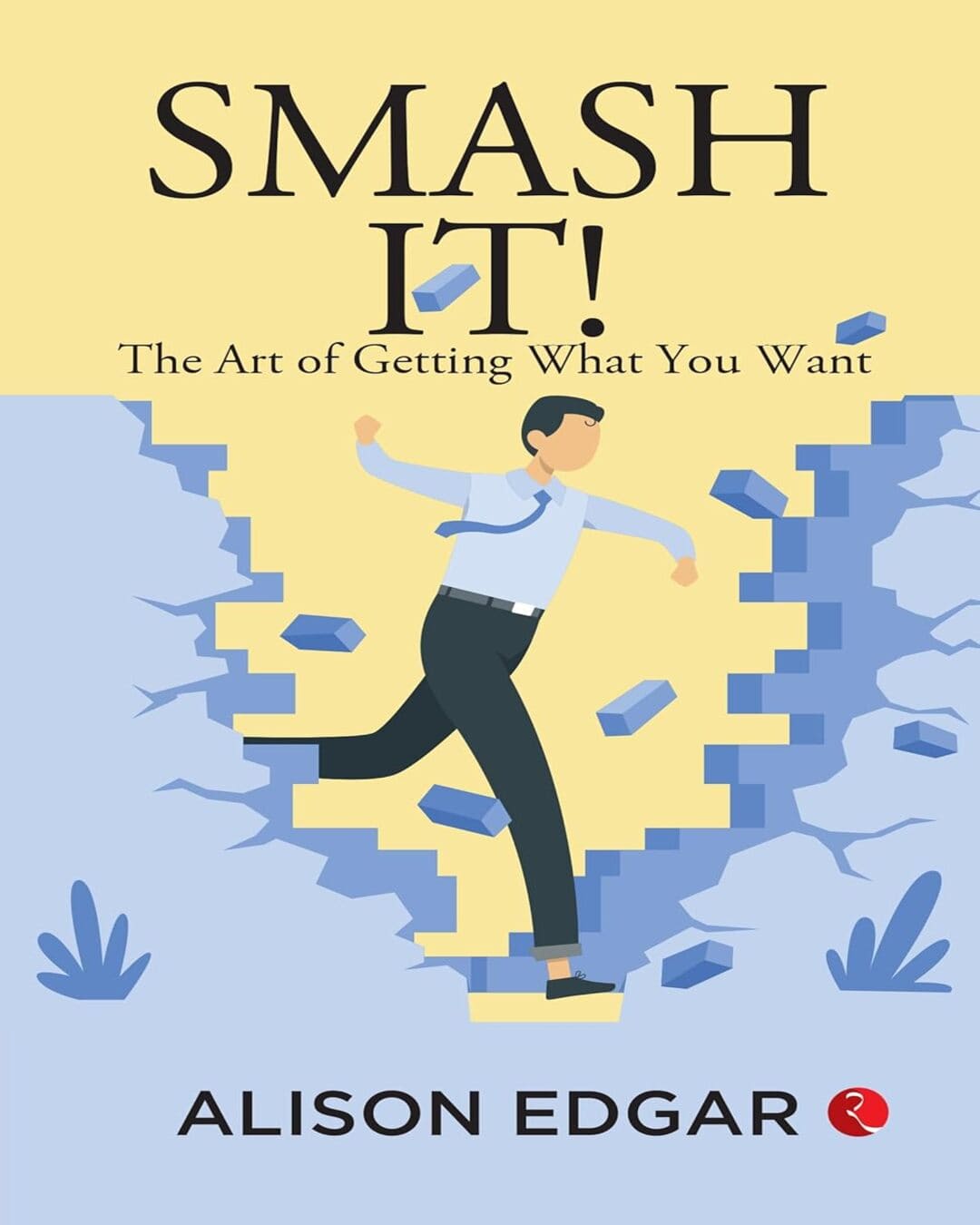 Smash It The Art Of Getting What You Want by Alison Edgar [Paperback]