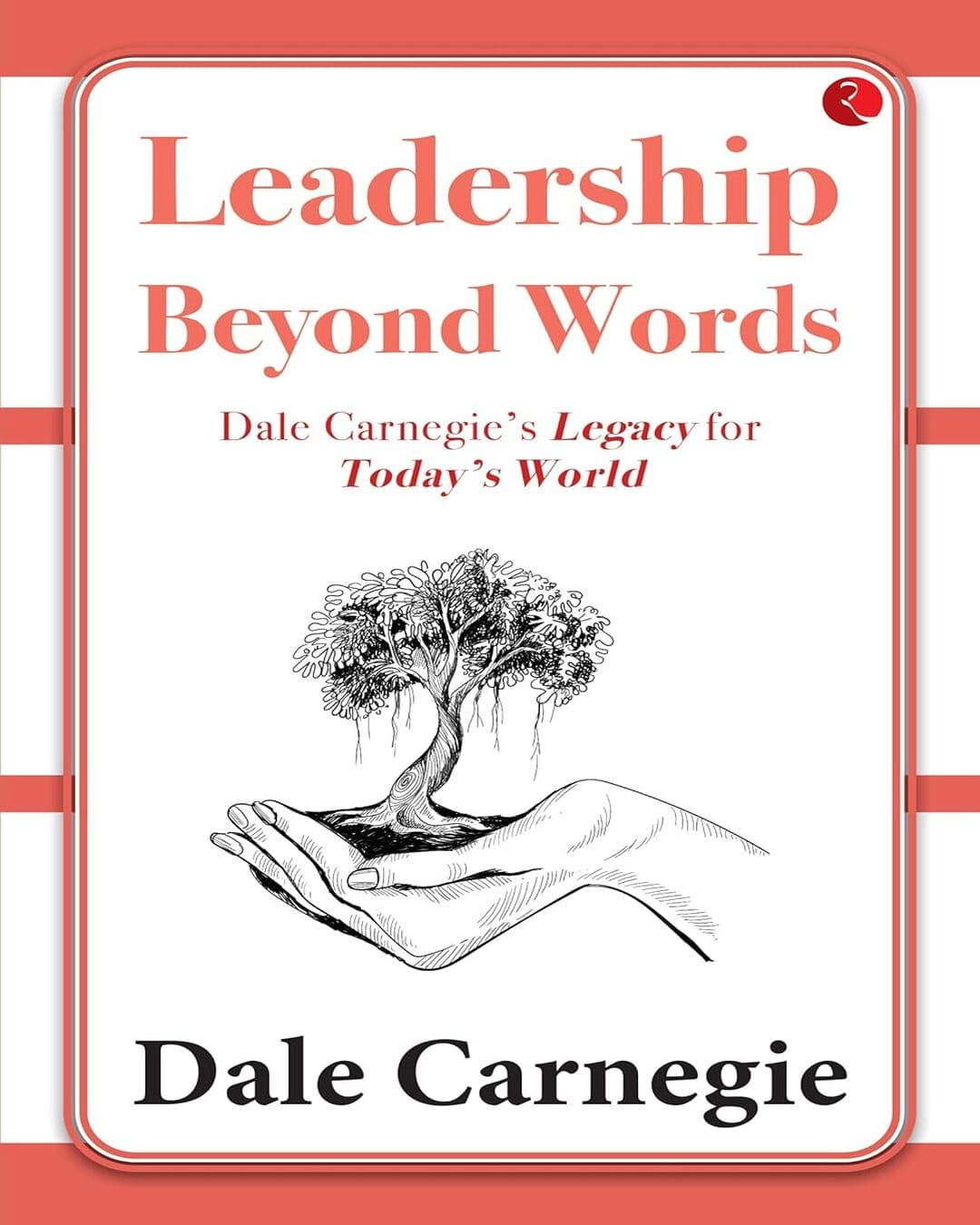 Leadership Beyond Words  Dale Carnegies Legacy For Todays World by Dale Carnegie [Paperback]