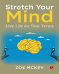 Stretch Your Mind: Live Life On Your Terms by Zoe McKey [Paperback]