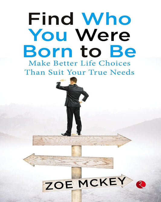 Find Who You Were Born To Be: Make Better Life Choices Than Suit Your True Needs by Zoe McKey [Paperback]