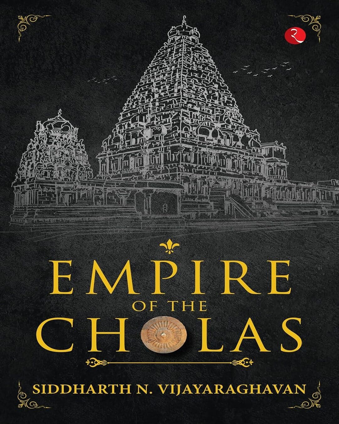 Empire Of The Cholas by Siddharth N. Vijayaraghavan [Paperback]