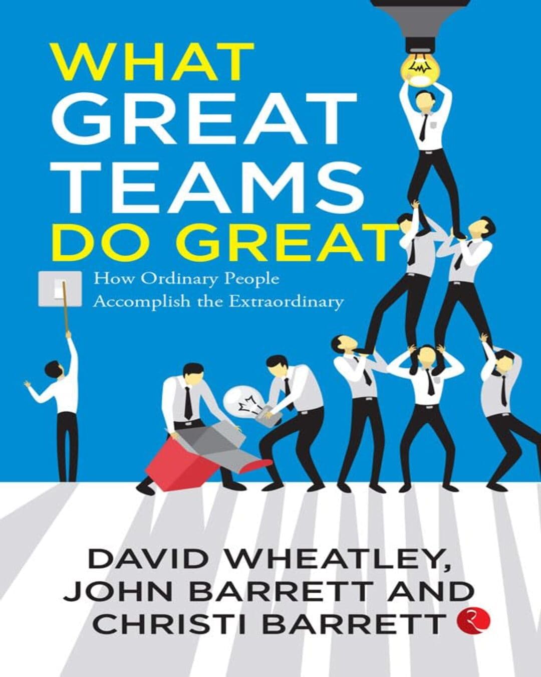 What Great Teams Do Great: How Ordinary People Accomplish the Extraordinary by David Wheatley, Christi Barrett, John Barrett [Paperback]