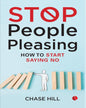 Stop People Pleasing How To Start Saying No by Chase Hill [Paperback]