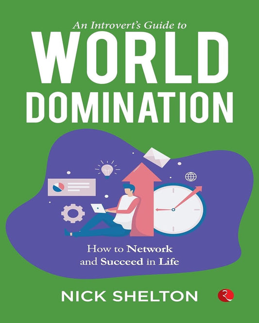 An Introvert’s Guide to World Domination: Become a High-Level Networker and Upgrade Your Life by Nick Shelton [Paperback]