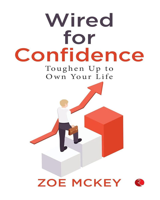 Wired For Confidence Toughen Up To Own Your Life by Zoe McKey [Paperback]