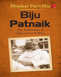 Biju Patnaik: The Rainmaker Of Opposition Politics by Bhaskar Parichha [Paperback]