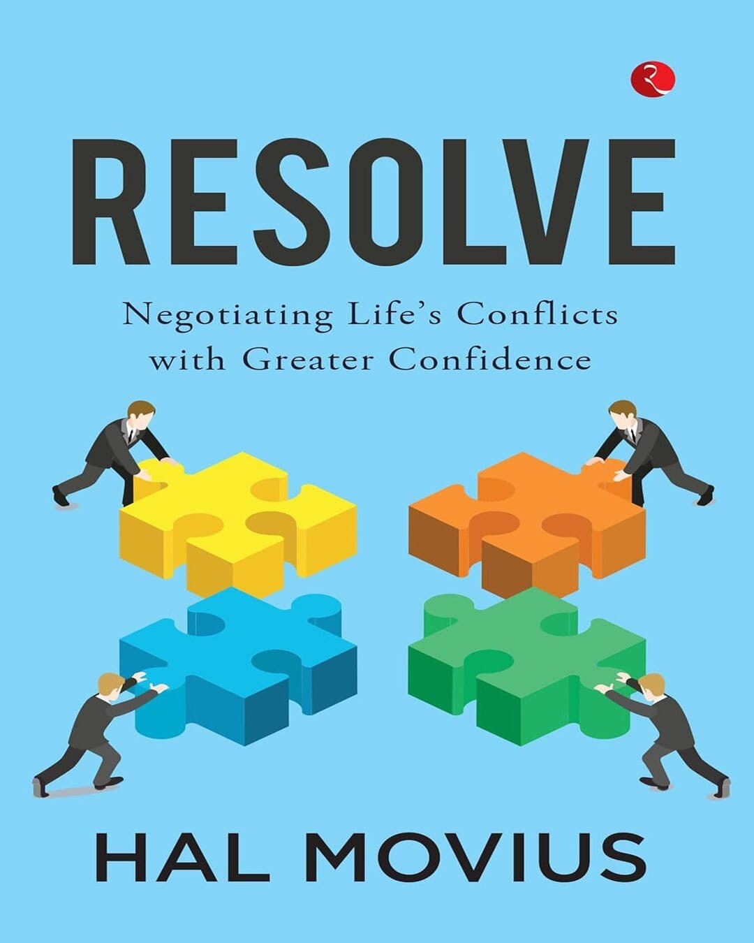 Resolve: Negotiating Life's Conflicts with Greater Confidence by Hal Movius [Paperback]