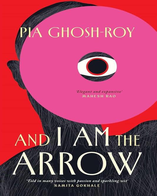 And I Am The Arrow by Pia Ghosh-Roy [Paperback]