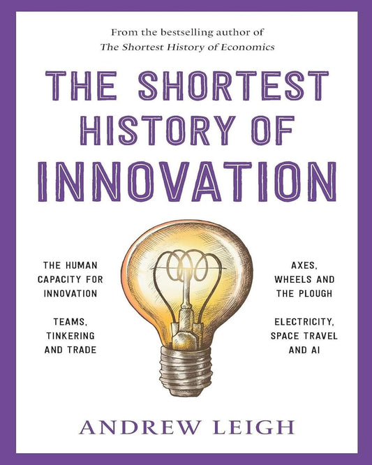 The Shortest History Of Innovation by Andrew Leigh [Paperback]