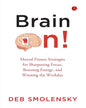 Brain On : Mental Fitness Strategies for Sharpening Focus, Boosting Energy, and Winning the Workday by Deb Smolensky [Paperback]