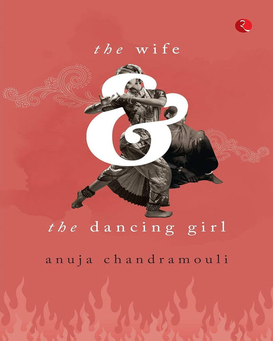 The Wife and the Dancing Girl by Anuja Chandramouli [Paperback]