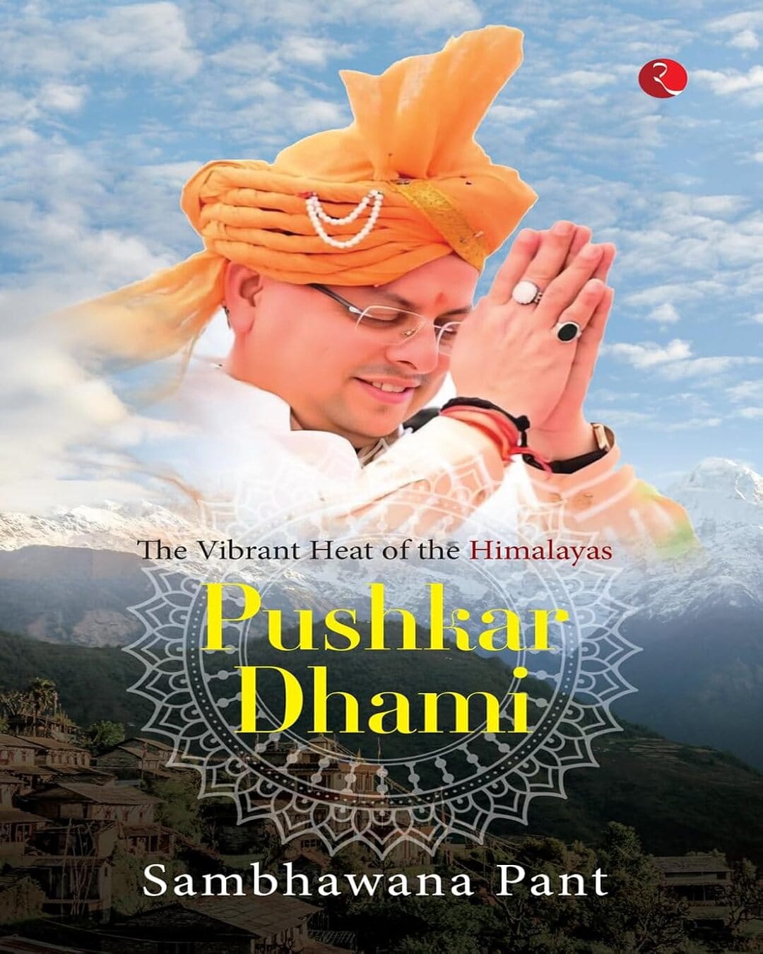 Pushkar Dhami: The Vibrant Heat Of The Himalayas by Sambhawana Pant [Paperback]