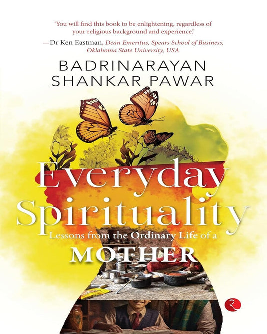 Everyday Spirituality : Lessons from the Ordinary Life of a Mother by Badrinarayan Shankar Pawar  [Paperback]