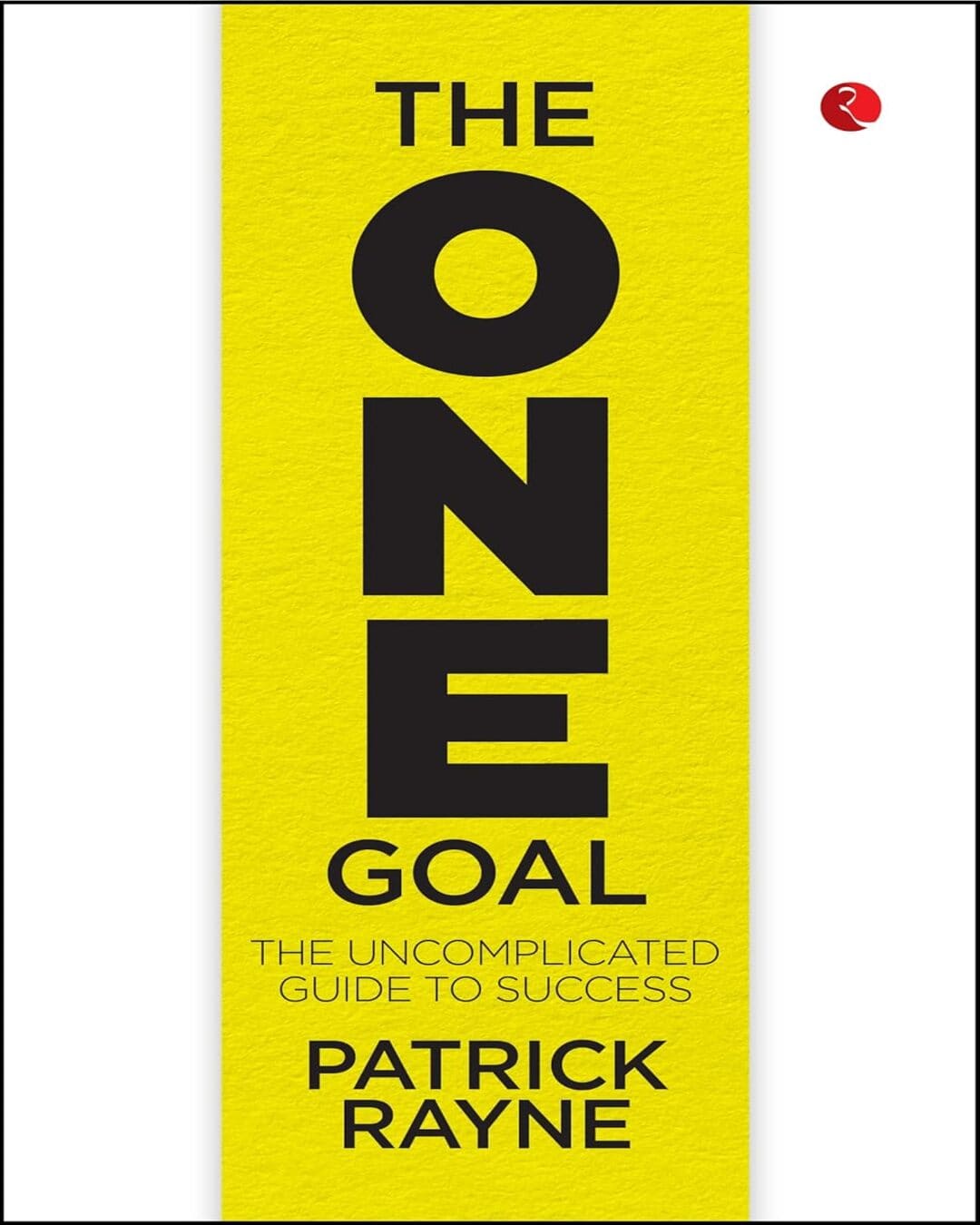 THE ONE GOAL: The Uncomplicated Guide To Success by Patrick Rayne [Paperback]