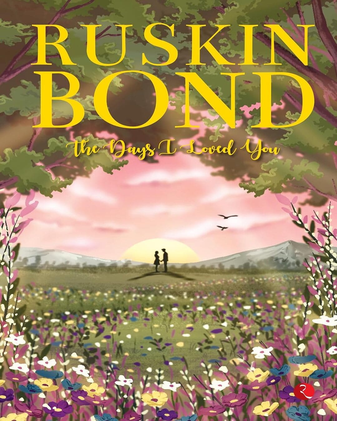 The Days I Loved You by Ruskin Bond [Paperback]