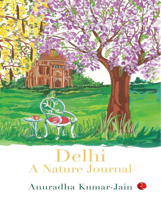 Delhi A Nature Journal by Anuradha Kumar-Jain [Paperback]