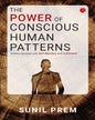 The Power of Conscious Human Patterns: Achieve Success with Self-Mastery and Fulfilment by Sunil Prem [Paperback]