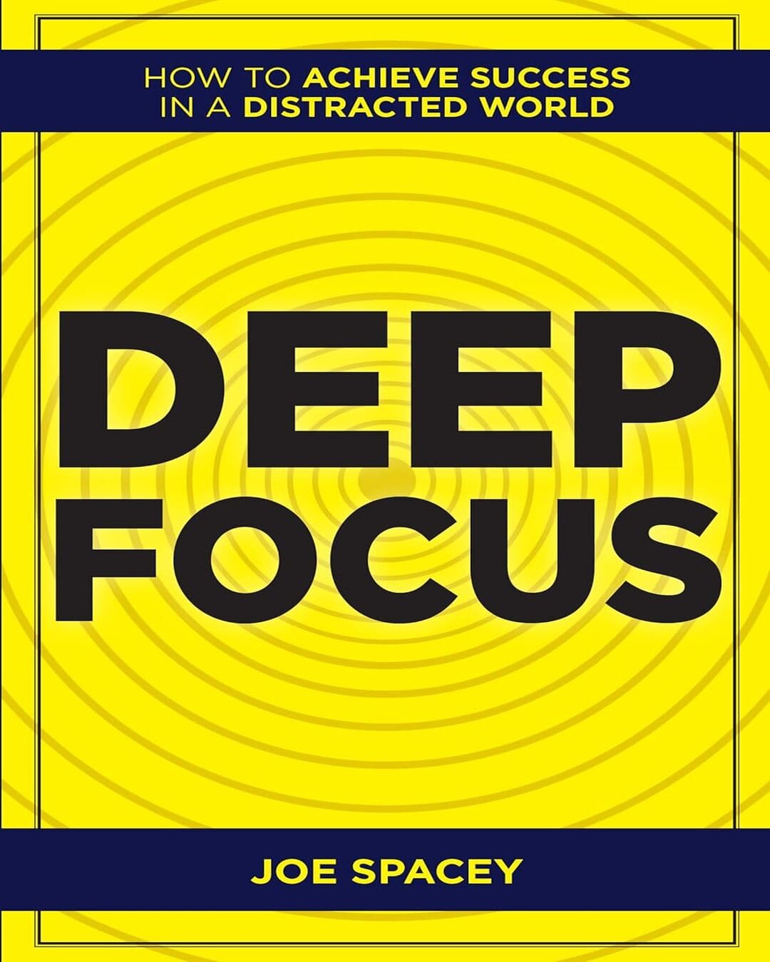 Deep Focus: How to Achieve Success in a Distracted World by Joe Spacey [Paperback]