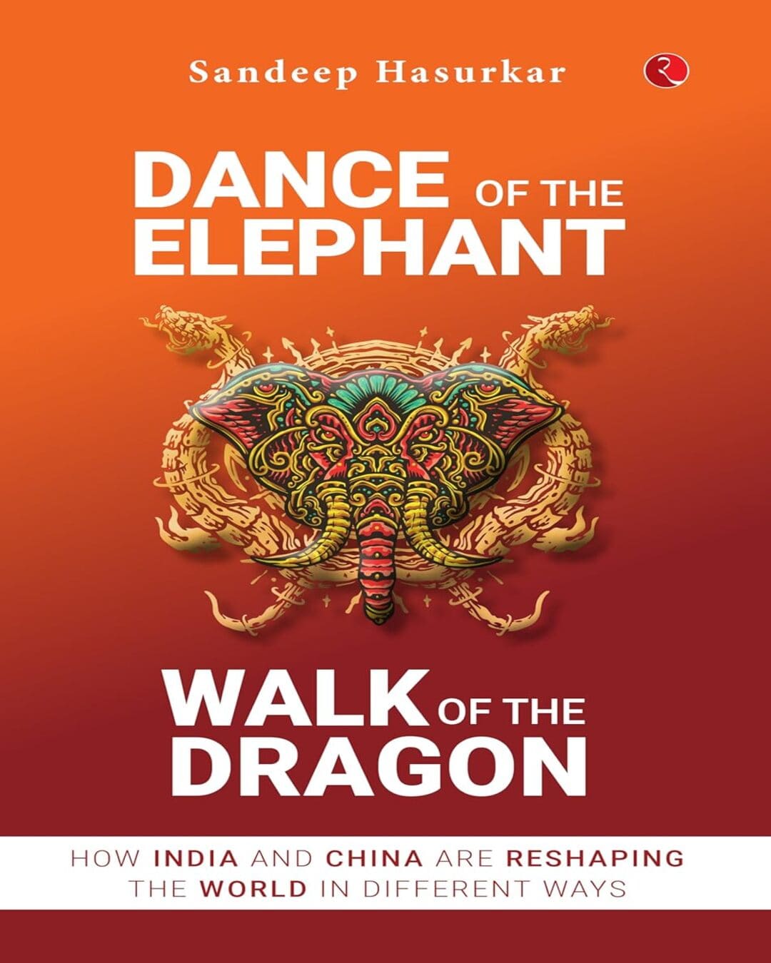 Dance Of The Elephant, Walk Of The Dragon by Sandeep Hasurkar [Hardcover]