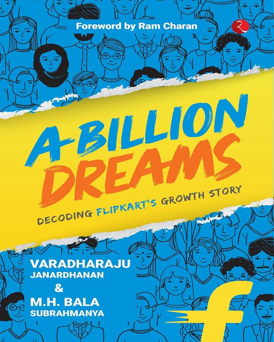 A Billion Dreams: Decoding Flipkart’s Growth Story by Varadharaju Janardhanan and M.H. Bala Subrahmanya [Paperback]