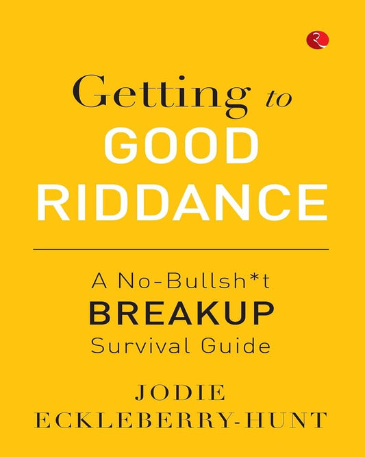 Getting to Good Riddance : A No-Bullsh*t Breakup Survival Guide by Jodie Eckleberry-Hunt [Paperback]