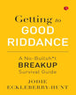 Getting to Good Riddance : A No-Bullsh*t Breakup Survival Guide by Jodie Eckleberry-Hunt [Paperback]