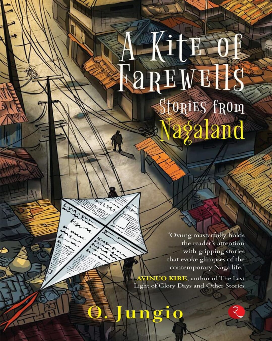 A Kite of Farewells: Stories from Nagaland by O. Jungio [Paperback]