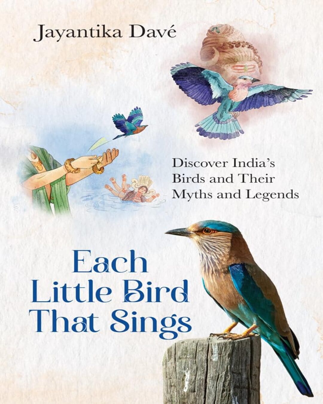 Each Little Bird That Sings : Discover India’s Birds and Their Myths and Legends by Jayantika Davé [Paperback]