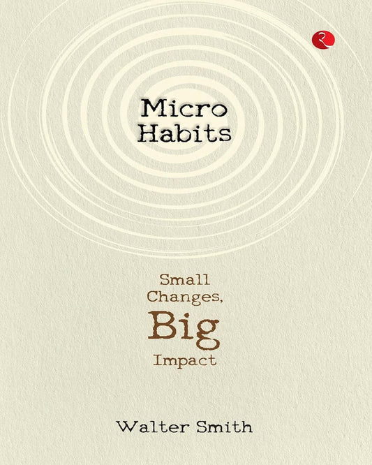 Micro Habits: Small Changes, Big Impact by Walter Smith [Paperback]
