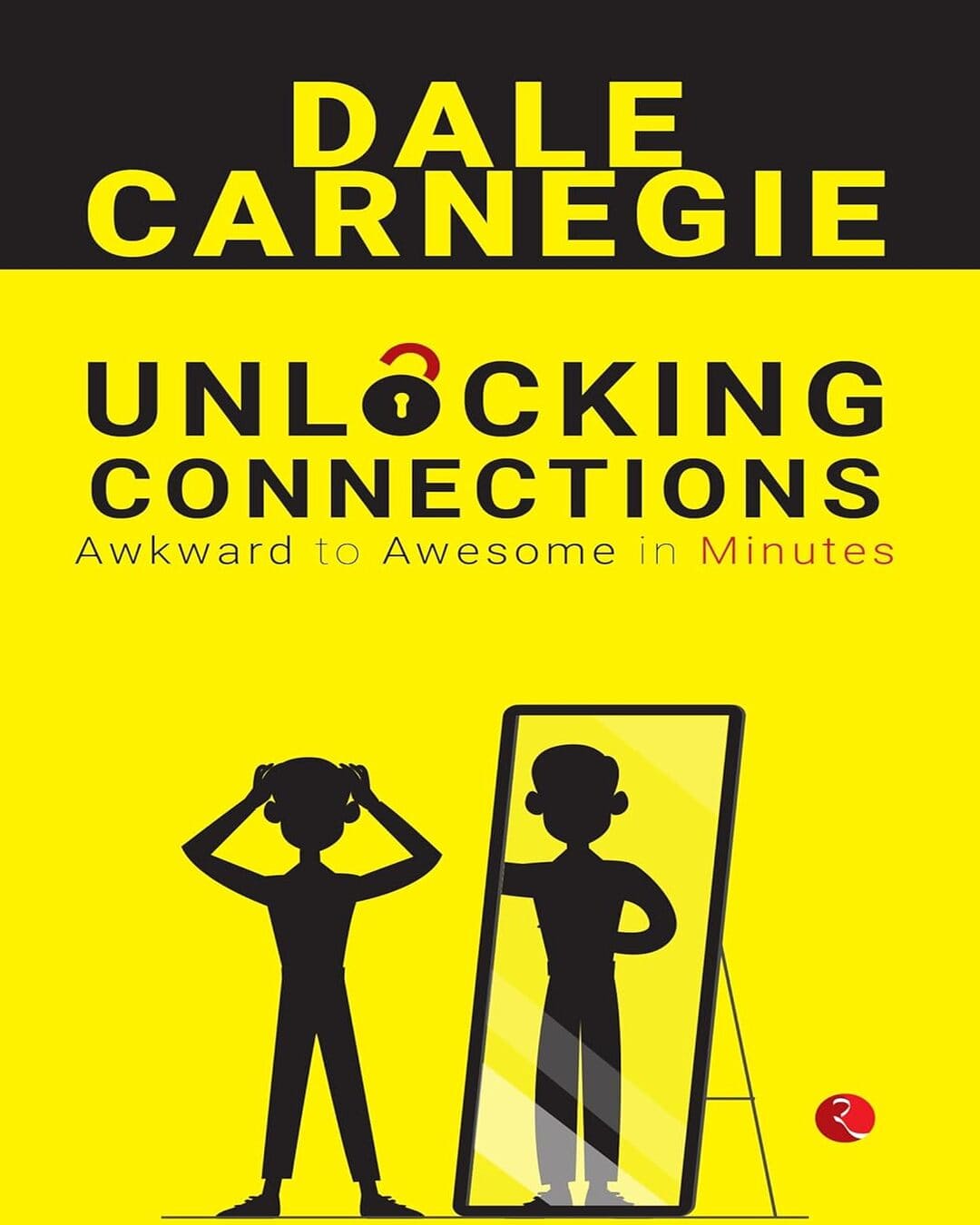 Unlocking Connections : Awkward to Awesome in Minutes by Dale Carnegie [Paperback]