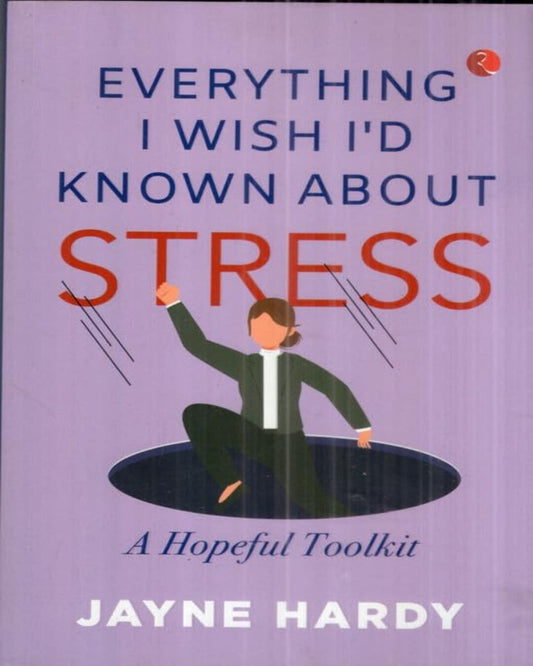 Everything I Wish I'd Known About Stress by Jayne Hardy [Paperback]