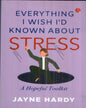 Everything I Wish I'd Known About Stress by Jayne Hardy [Paperback]