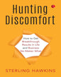 Hunting Discomfort: How to Get Breakthrough Results in Life and Business No Matter What by Sterling Hawkins [Paperback]