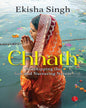 Chhath : Worshipping the Sun and Nurturing Nature by Ekisha Singh [Paperback]