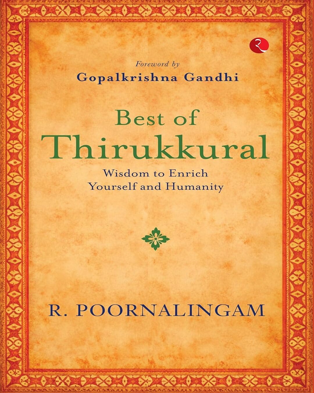 Best of Thirikkural : Wisdom to Enrich Yourself and Humanity(Foreword by Gopalkrishna Gandhi)  by R. Poornalingam [Paperback]