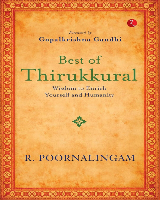 Best of Thirikkural : Wisdom to Enrich Yourself and Humanity(Foreword by Gopalkrishna Gandhi)  by R. Poornalingam [Paperback]