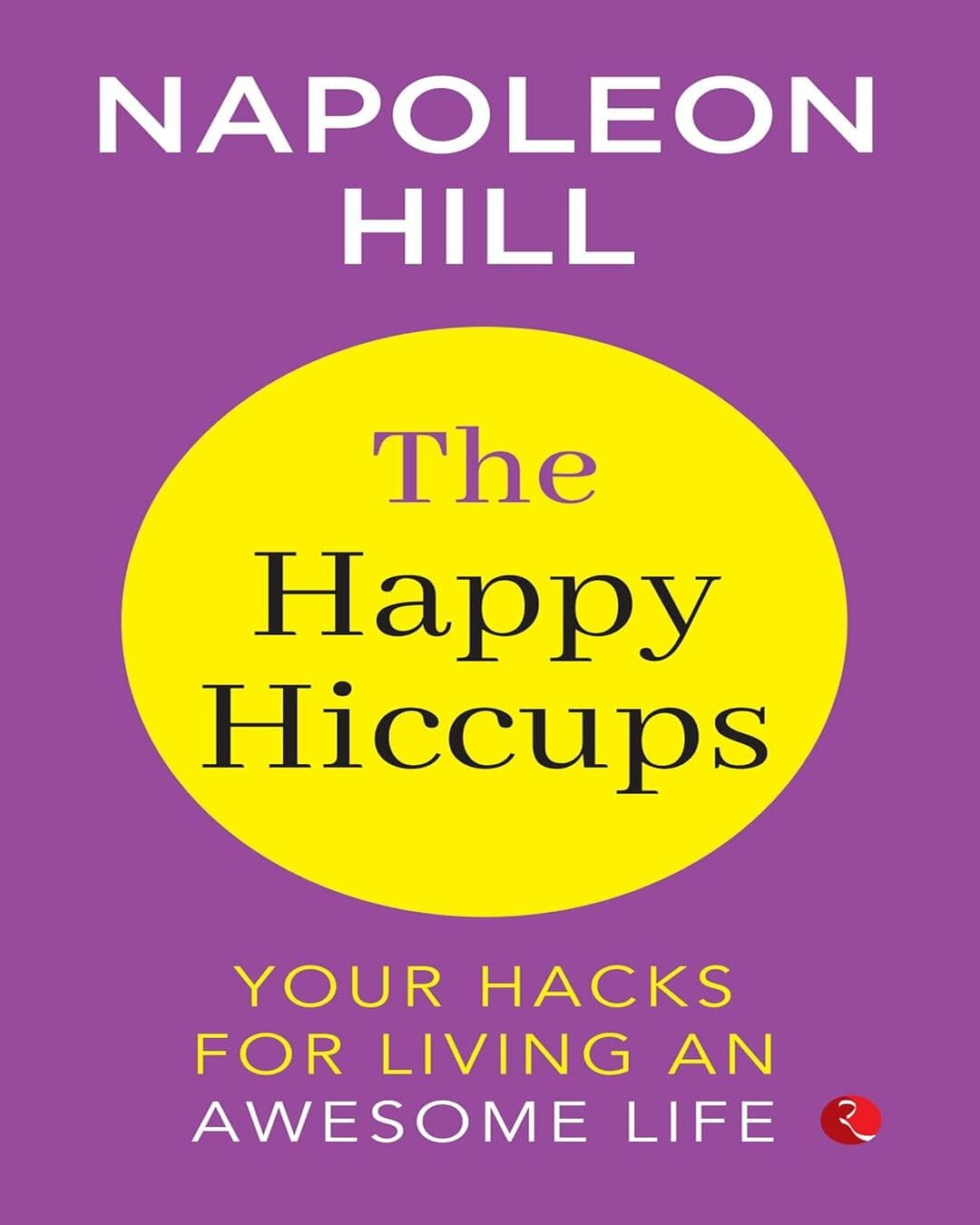 The Happy Hiccups : Your Hacks For Living An Awesome Life by Napoleon Hill [Paperback]