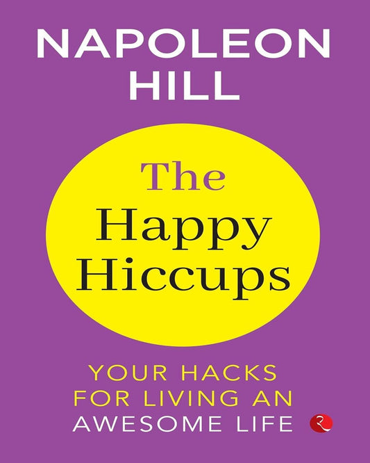 The Happy Hiccups : Your Hacks For Living An Awesome Life by Napoleon Hill [Paperback]