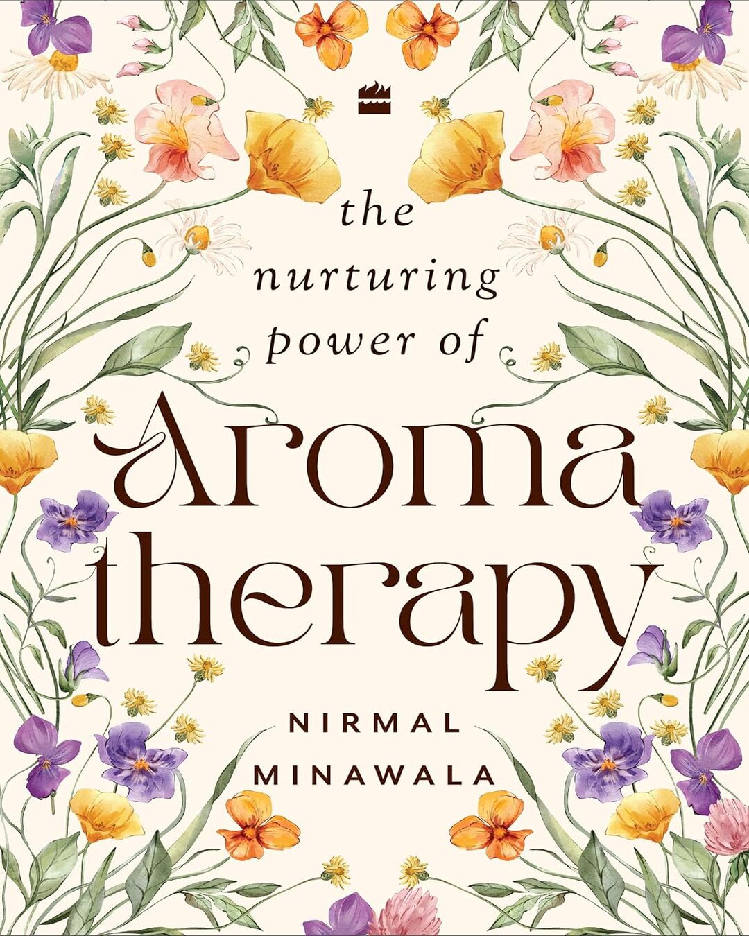 THE NURTURING POWER OF AROMATHERAPY by Nirmal Minawala [Hardcover]