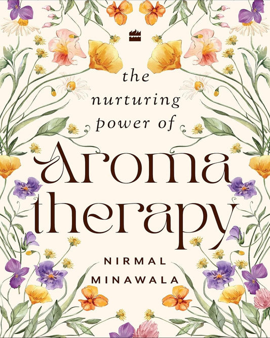 THE NURTURING POWER OF AROMATHERAPY by Nirmal Minawala [Hardcover]