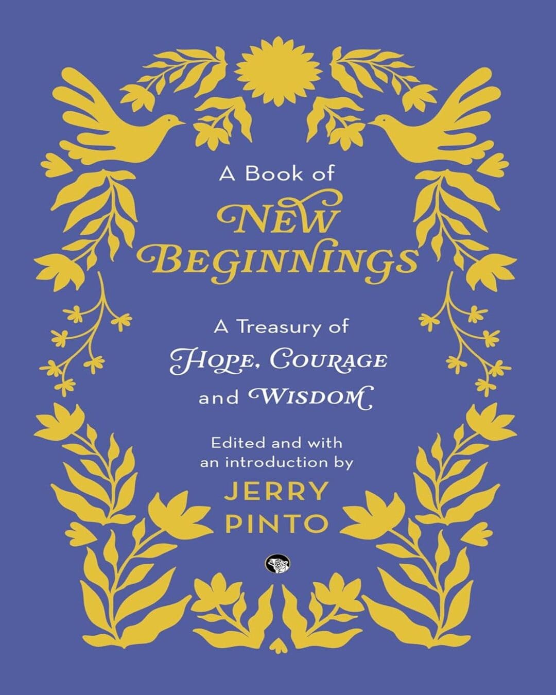A Book Of New Beginnings: A Treasury Of Hope, Courage And Wisdom by Edited And With An Introduction By Jerry Pinto [Paperback]