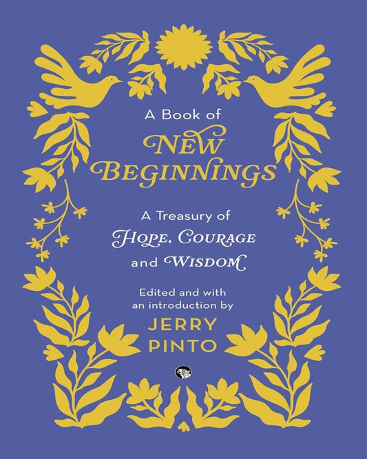 A Book Of New Beginnings: A Treasury Of Hope, Courage And Wisdom by Edited And With An Introduction By Jerry Pinto [Paperback]
