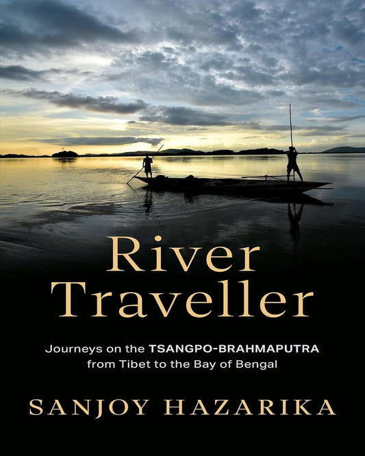 River Traveller by Sanjoy Hazarika [Hardcover]
