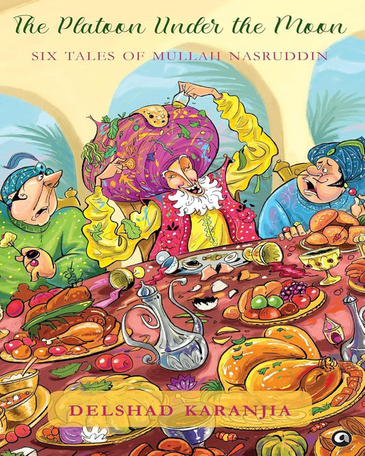 The Platoon under the Moon: Four Tales of Mullah Nasruddin by Delshad Karanjia [Hardcover]