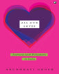 All Our Loves: Journeys with Polyamory in India by Arundhati Ghosh [Hardcover]