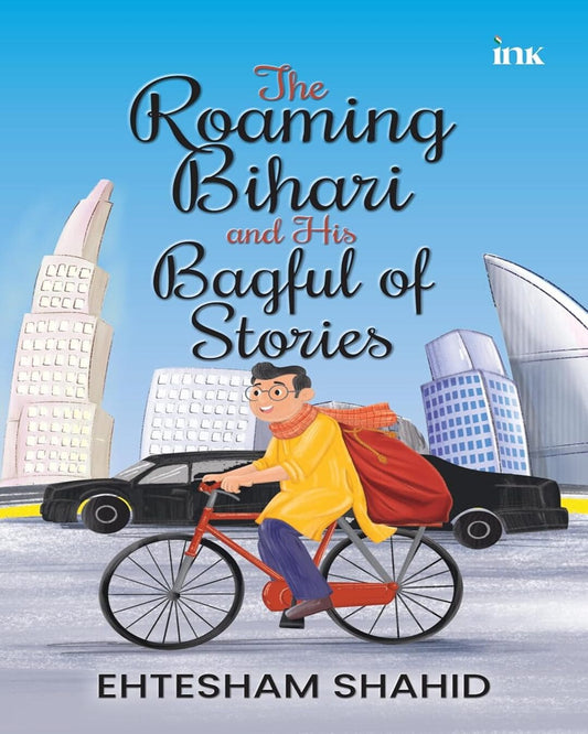 The Roaming Bihari And His Bagful Of Stories by Ehtesham Shahid [Paperback]